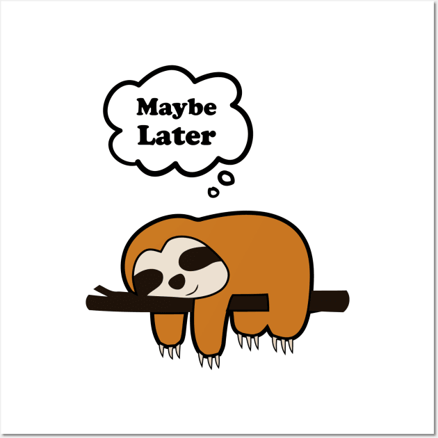 Maybe Later, Cute Sloth Sleep Design Wall Art by kirayuwi